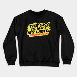 The Sky Is Not My Limit 4.0 | Reaching My Destiny | Motivational Crewneck Sweatshirt